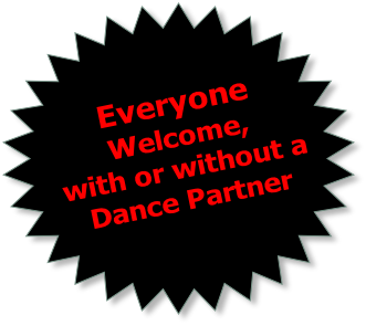 Everyone 
Welcome, 
with or without a 
Dance Partner
